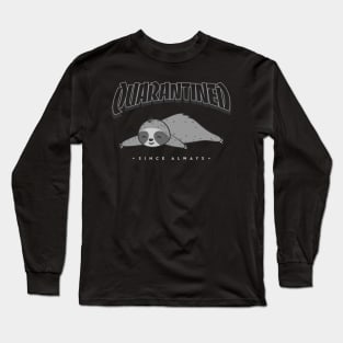 Quarantined Since Always Long Sleeve T-Shirt